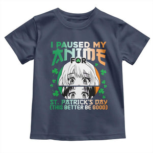Funny I Paused My Anime To Celebrate St Patricks Day Toddler T Shirt TS02 Navy Print Your Wear