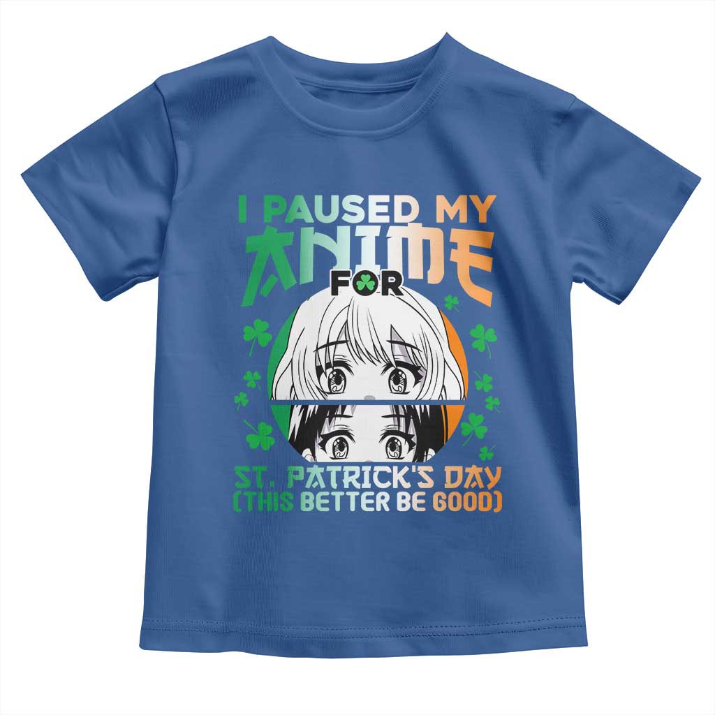 Funny I Paused My Anime To Celebrate St Patricks Day Toddler T Shirt TS02 Royal Blue Print Your Wear
