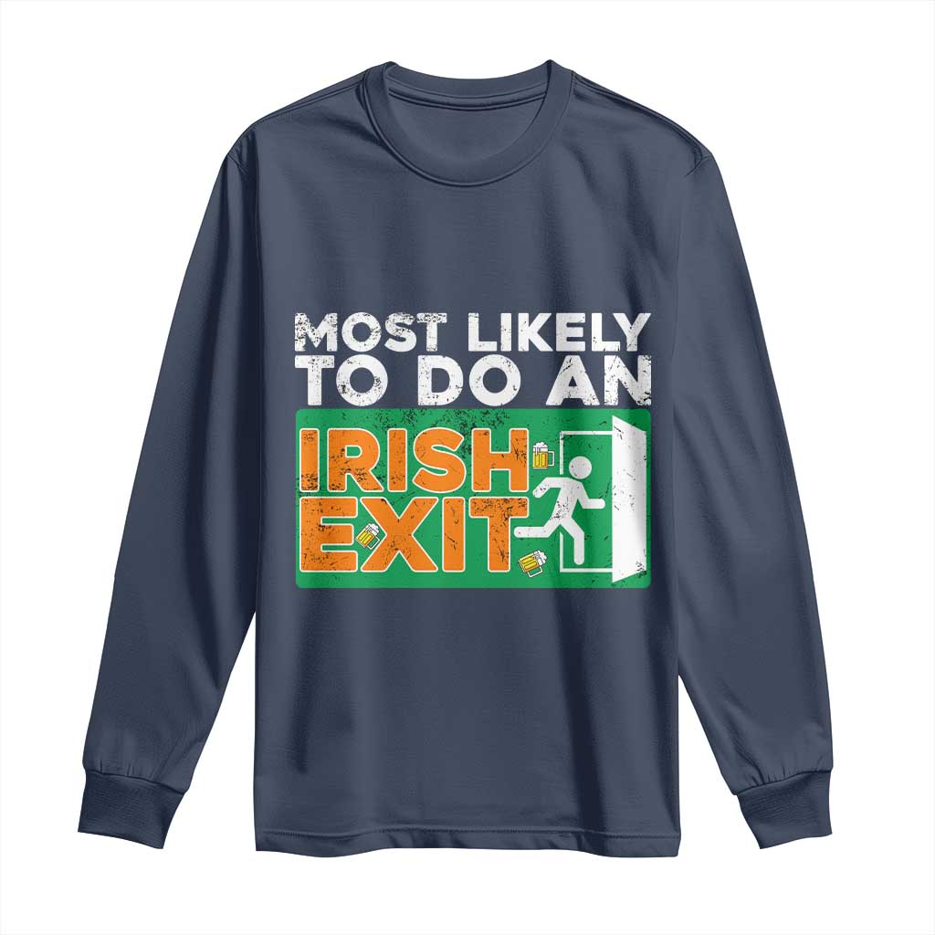 Funny St Patricks Day Long Sleeve Shirt Most Likely To Do An Irish Exit TS02 Navy Print Your Wear