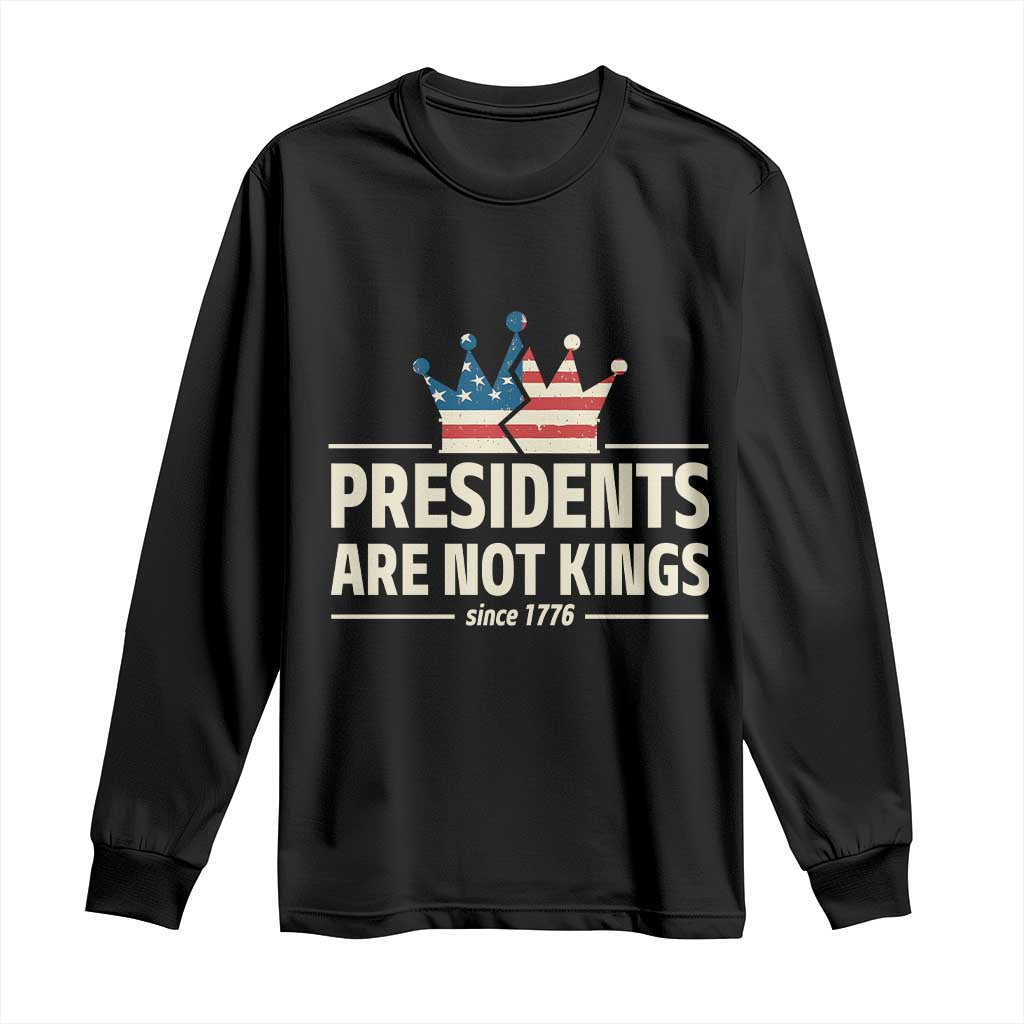 Presidents Are Not Kings Long Sleeve Shirt Since 1776 American Flag TS02 Black Print Your Wear
