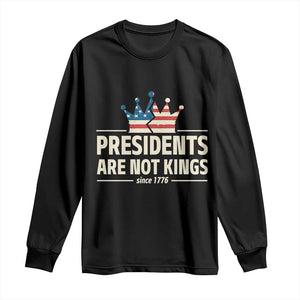 Presidents Are Not Kings Long Sleeve Shirt Since 1776 American Flag TS02 Black Print Your Wear