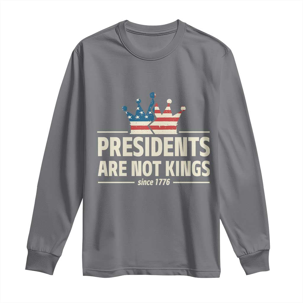 Presidents Are Not Kings Long Sleeve Shirt Since 1776 American Flag TS02 Charcoal Print Your Wear