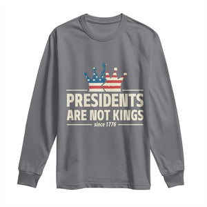 Presidents Are Not Kings Long Sleeve Shirt Since 1776 American Flag TS02 Charcoal Print Your Wear
