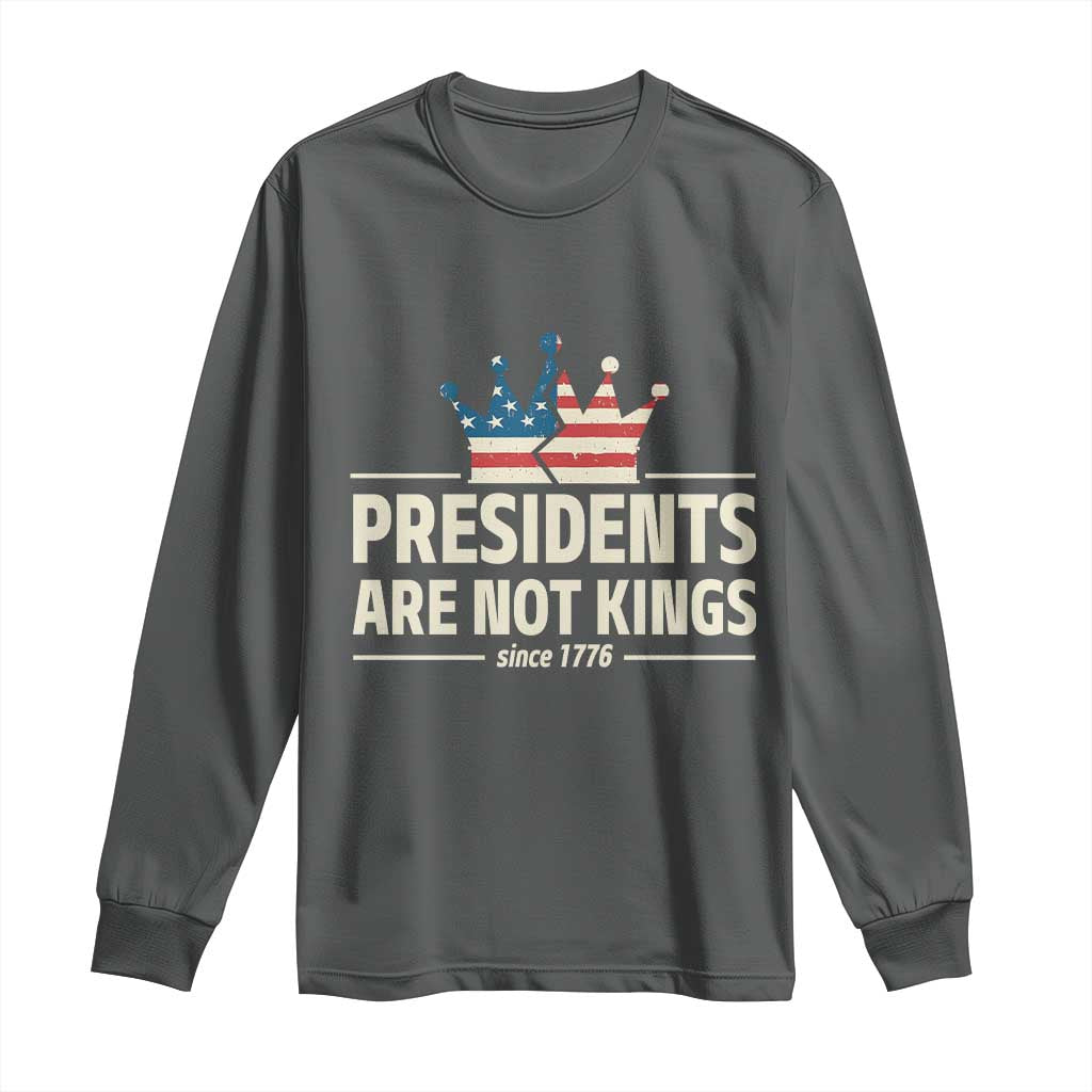 Presidents Are Not Kings Long Sleeve Shirt Since 1776 American Flag TS02 Dark Heather Print Your Wear