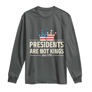 Presidents Are Not Kings Long Sleeve Shirt Since 1776 American Flag TS02 Dark Heather Print Your Wear