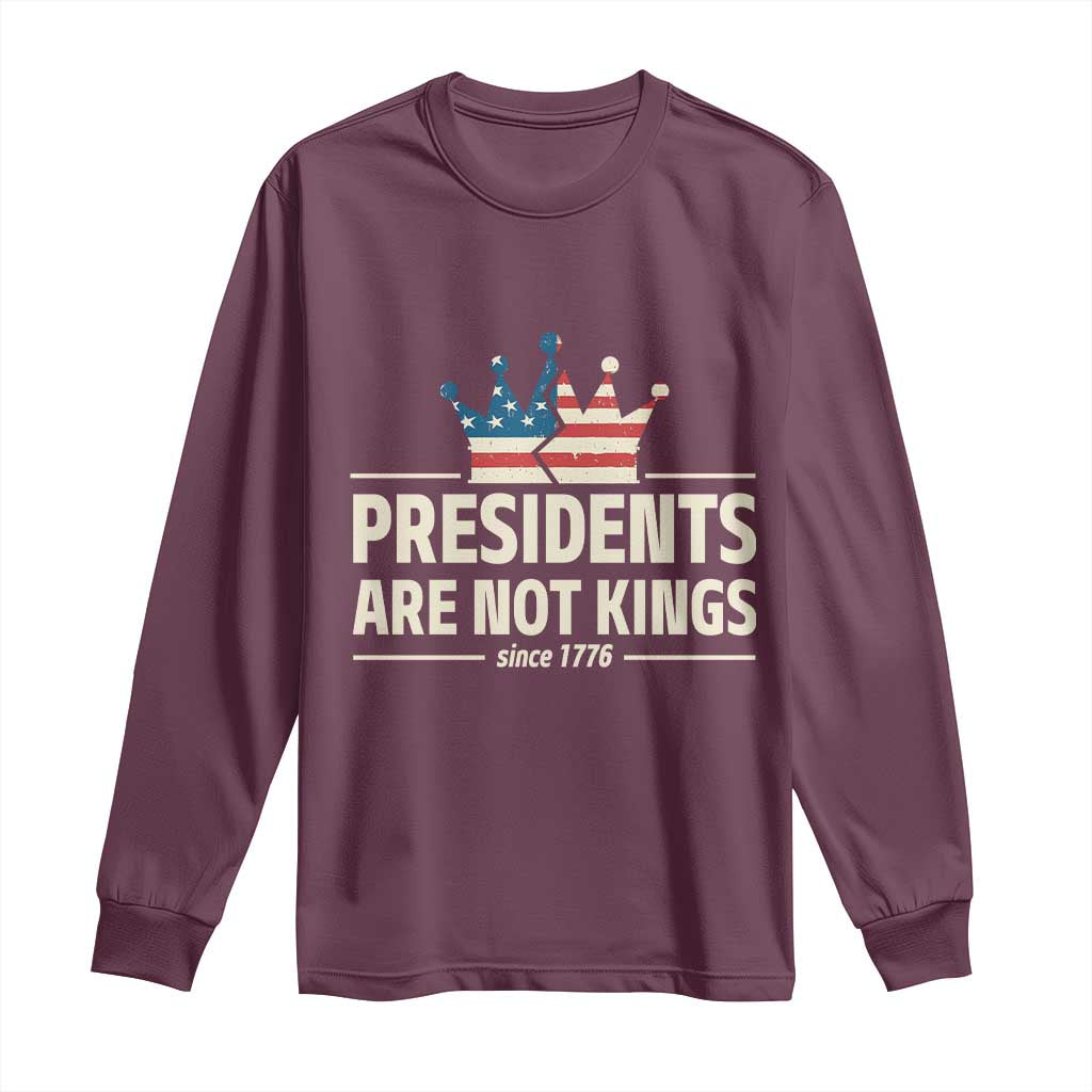 Presidents Are Not Kings Long Sleeve Shirt Since 1776 American Flag TS02 Maroon Print Your Wear