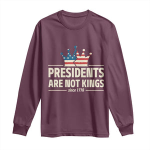 Presidents Are Not Kings Long Sleeve Shirt Since 1776 American Flag TS02 Maroon Print Your Wear