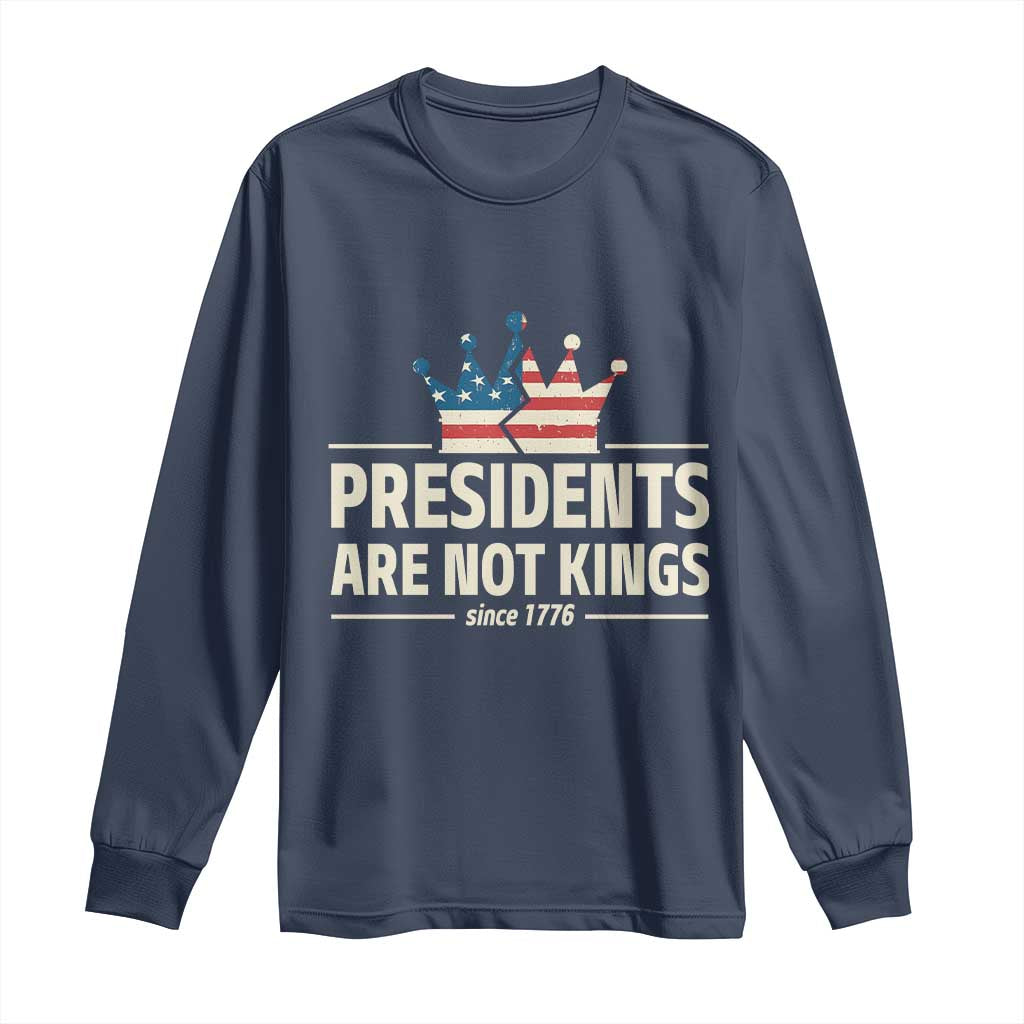Presidents Are Not Kings Long Sleeve Shirt Since 1776 American Flag TS02 Navy Print Your Wear