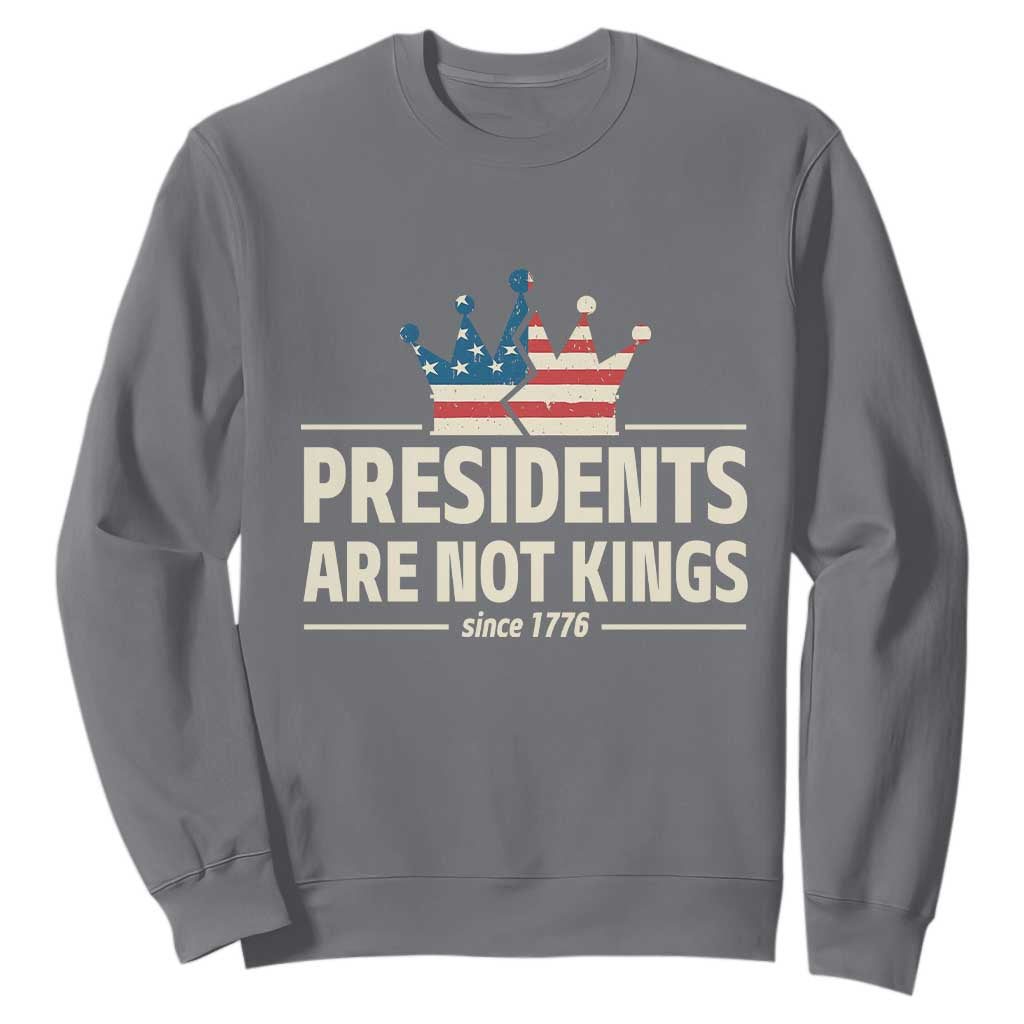 Presidents Are Not Kings Sweatshirt Since 1776 American Flag TS02 Charcoal Print Your Wear