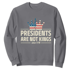 Presidents Are Not Kings Sweatshirt Since 1776 American Flag TS02 Charcoal Print Your Wear