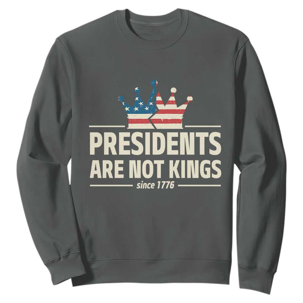Presidents Are Not Kings Sweatshirt Since 1776 American Flag TS02 Dark Heather Print Your Wear