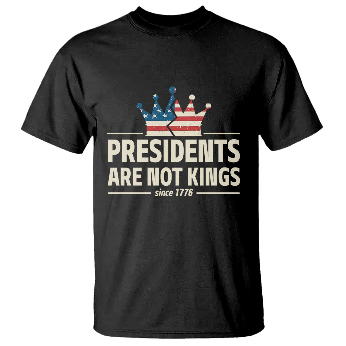 Presidents Are Not Kings T Shirt Since 1776 American Flag TS02 Black Print Your Wear
