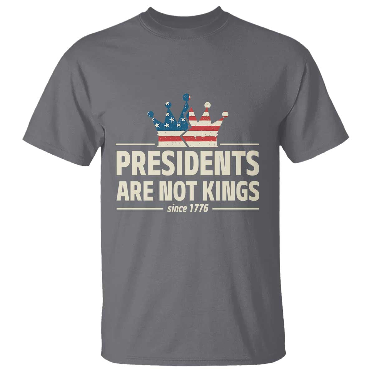 Presidents Are Not Kings T Shirt Since 1776 American Flag TS02 Charcoal Print Your Wear