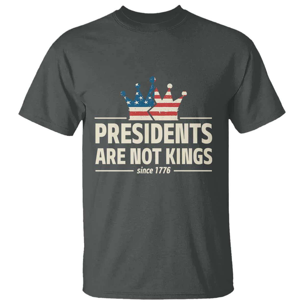 Presidents Are Not Kings T Shirt Since 1776 American Flag TS02 Dark Heather Print Your Wear