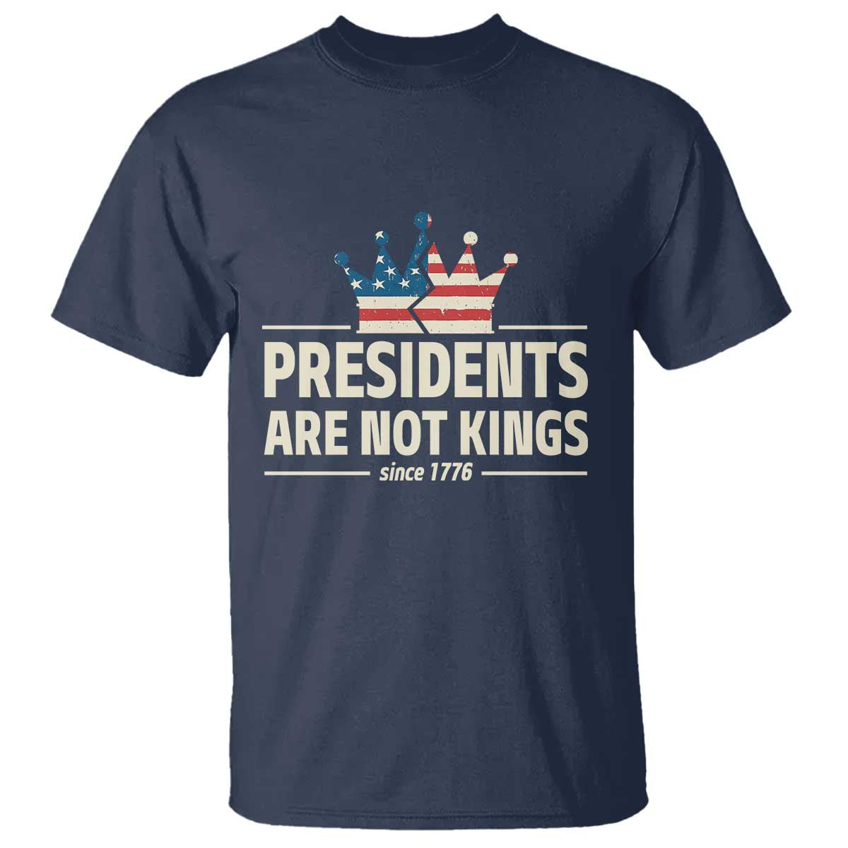 Presidents Are Not Kings T Shirt Since 1776 American Flag TS02 Navy Print Your Wear