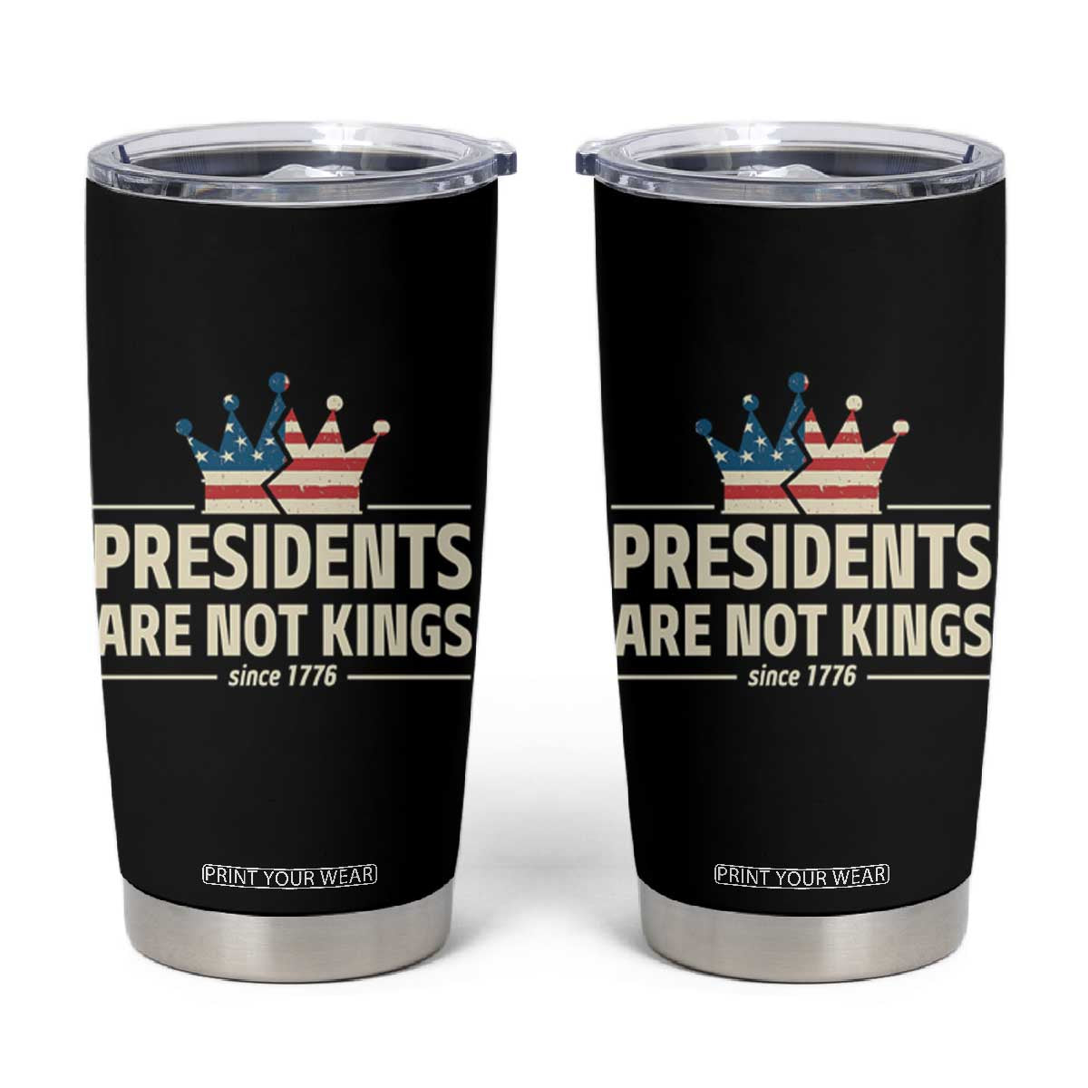Presidents Are Not Kings Tumbler Cup Since 1776 American Flag TS02 Black Print Your Wear
