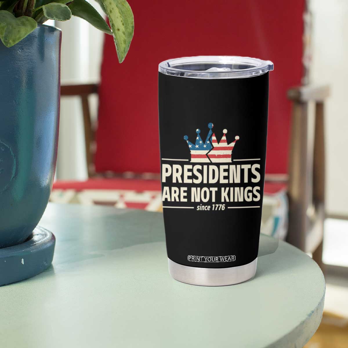 Presidents Are Not Kings Tumbler Cup Since 1776 American Flag TS02 Print Your Wear