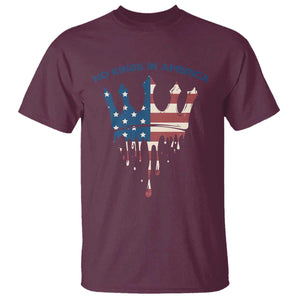 No Kings In America T Shirt Dripping Crown TS02 Maroon Print Your Wear