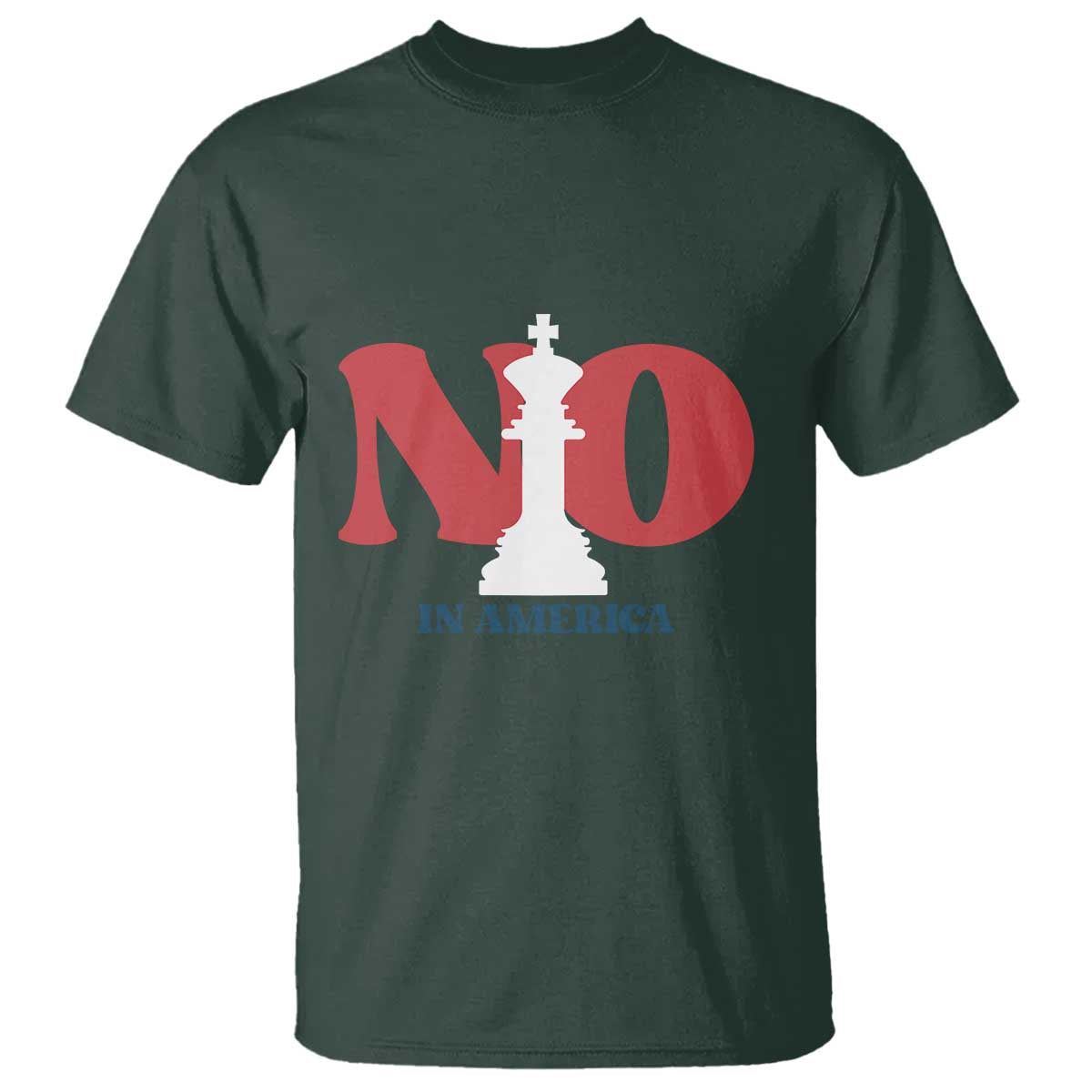 No Kings In America Chess T Shirt White King TS02 Dark Forest Green Print Your Wear