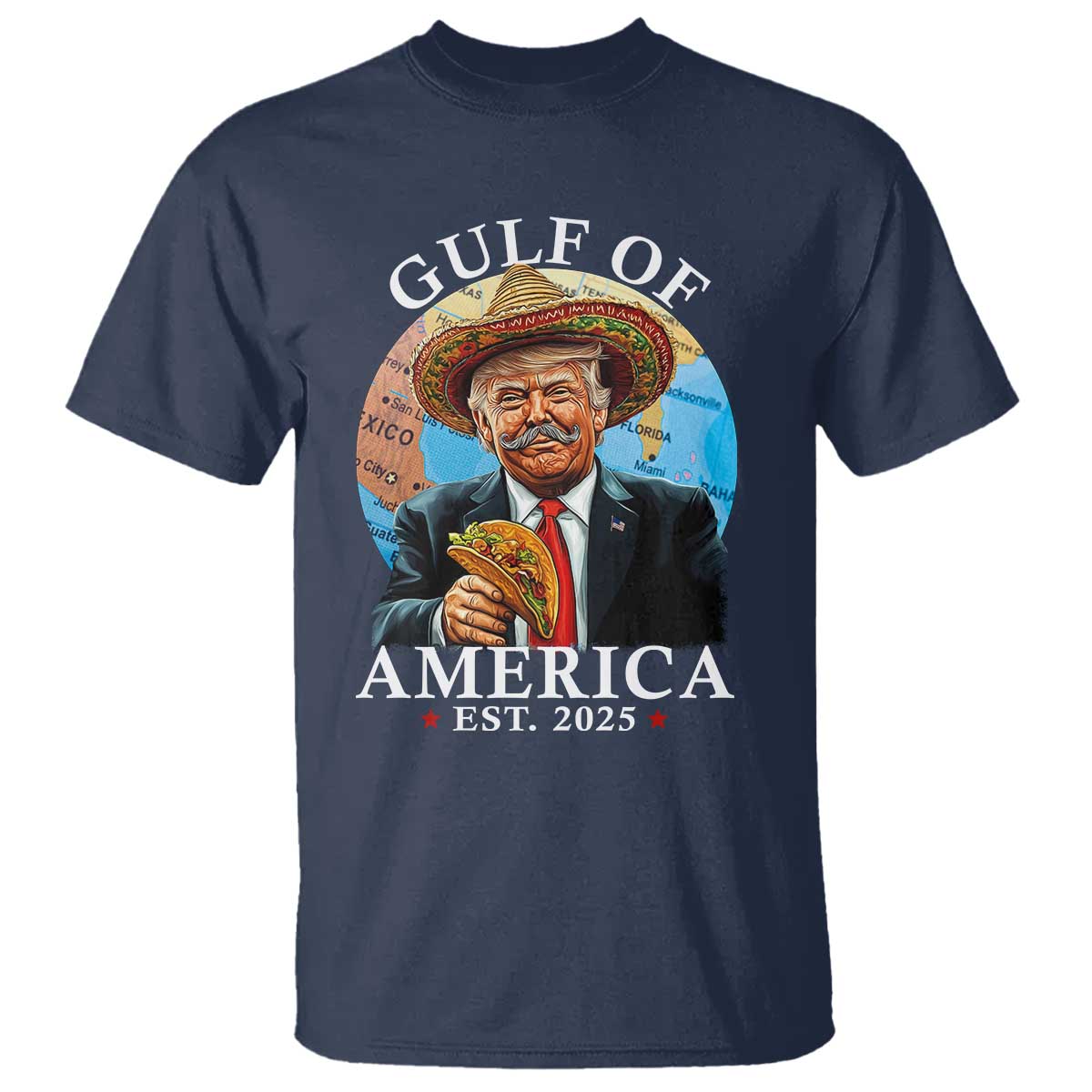 Funny Trump Gulf Of USA T Shirt Mexico Sombrebro Tacos US 2025 TS02 Navy Print Your Wear