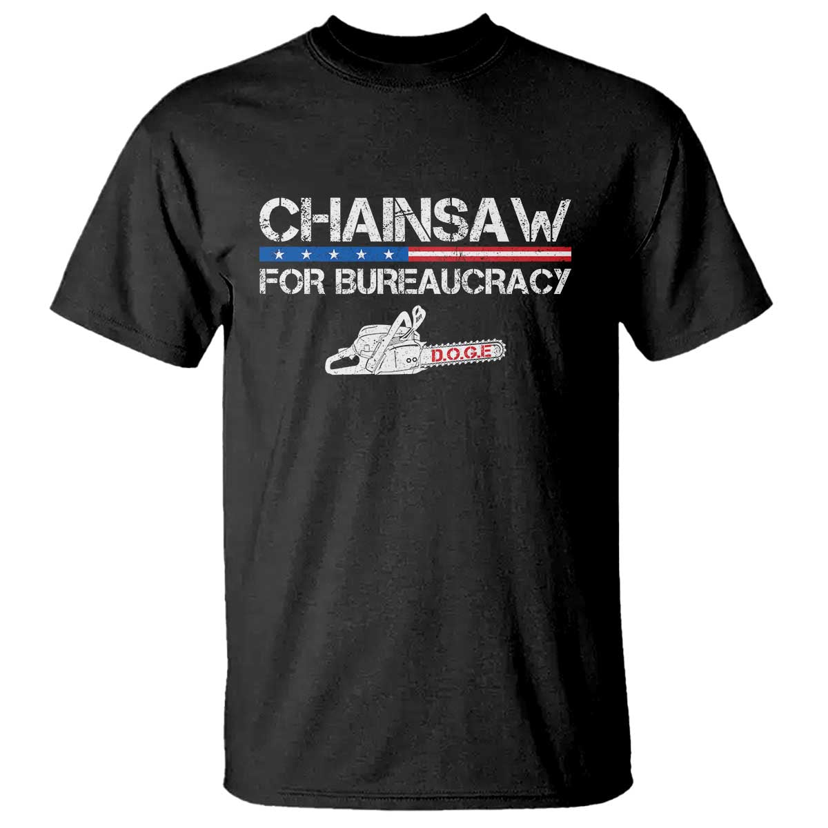 Chainsaw For Bureaucracy T Shirt DOGE Department Of Government TS02 Black Print Your Wear
