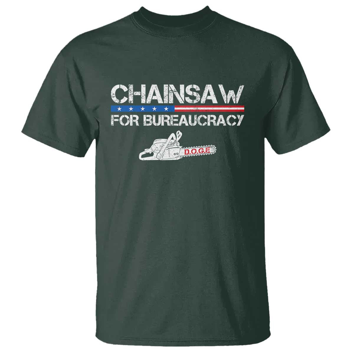 Chainsaw For Bureaucracy T Shirt DOGE Department Of Government TS02 Dark Forest Green Print Your Wear