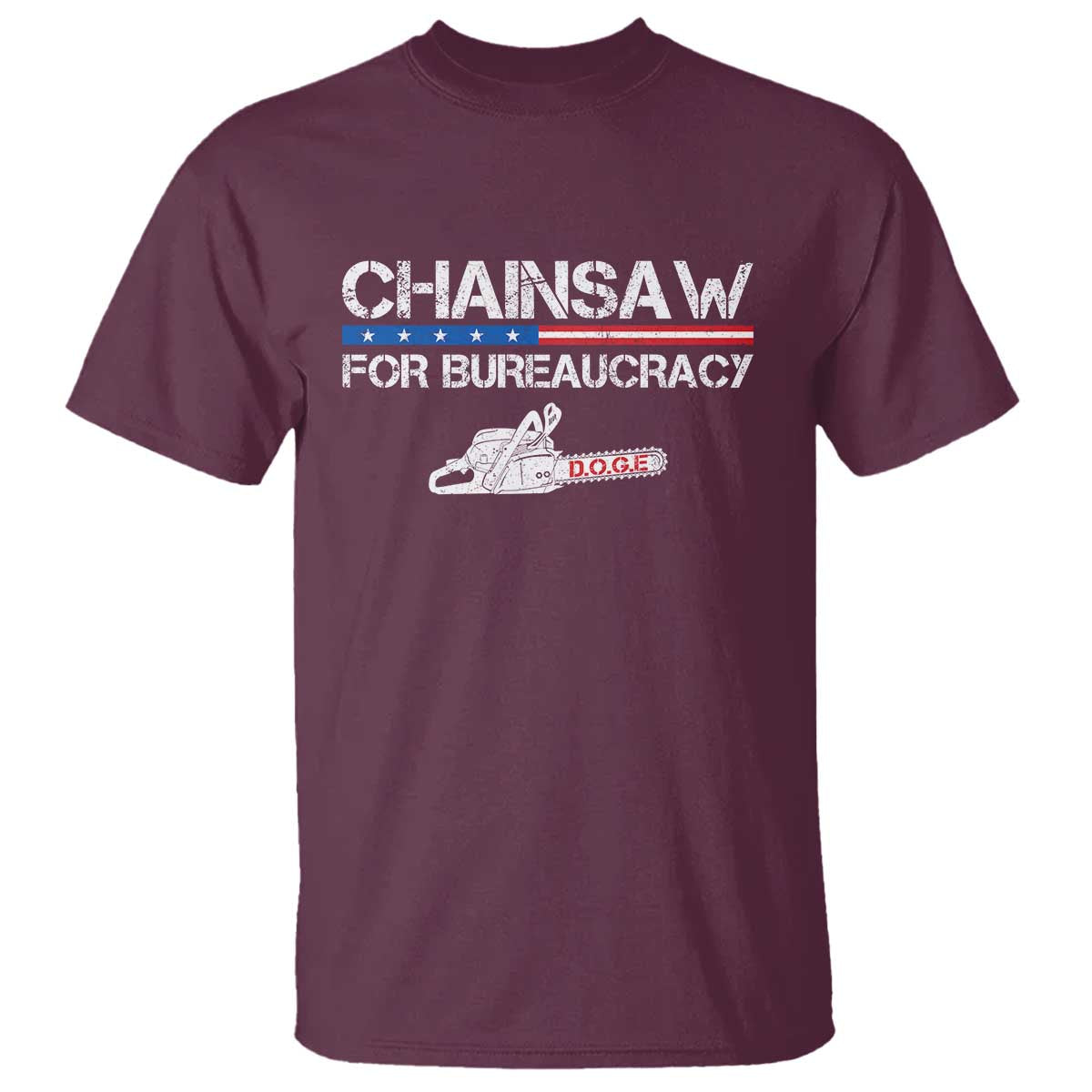 Chainsaw For Bureaucracy T Shirt DOGE Department Of Government TS02 Maroon Print Your Wear