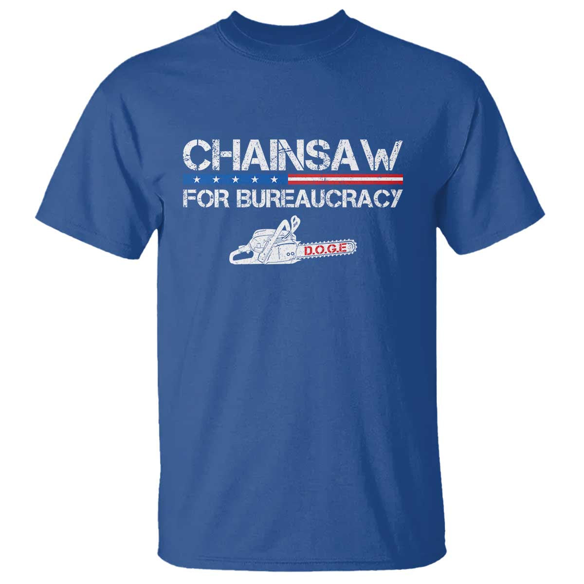 Chainsaw For Bureaucracy T Shirt DOGE Department Of Government TS02 Royal Blue Print Your Wear