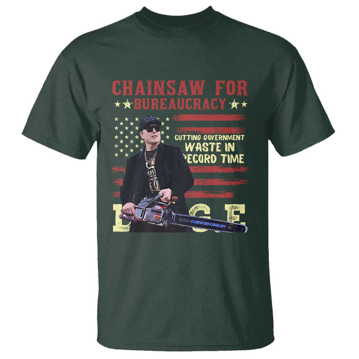 Chainsaw For Bureaucracy T Shirt Cutting Government Waste In Record Time DOGE TS02 Dark Forest Green Print Your Wear