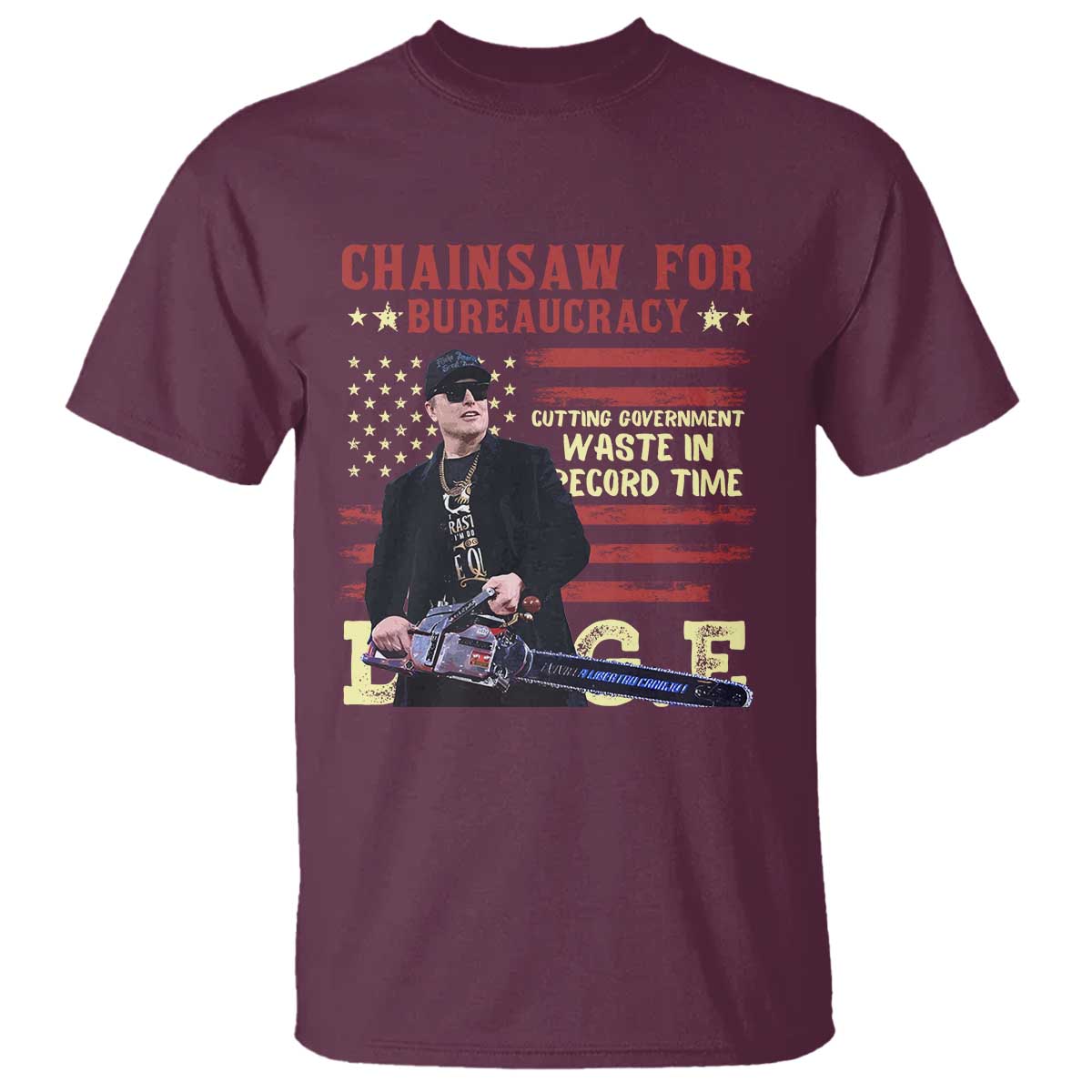 Chainsaw For Bureaucracy T Shirt Cutting Government Waste In Record Time DOGE TS02 Maroon Print Your Wear