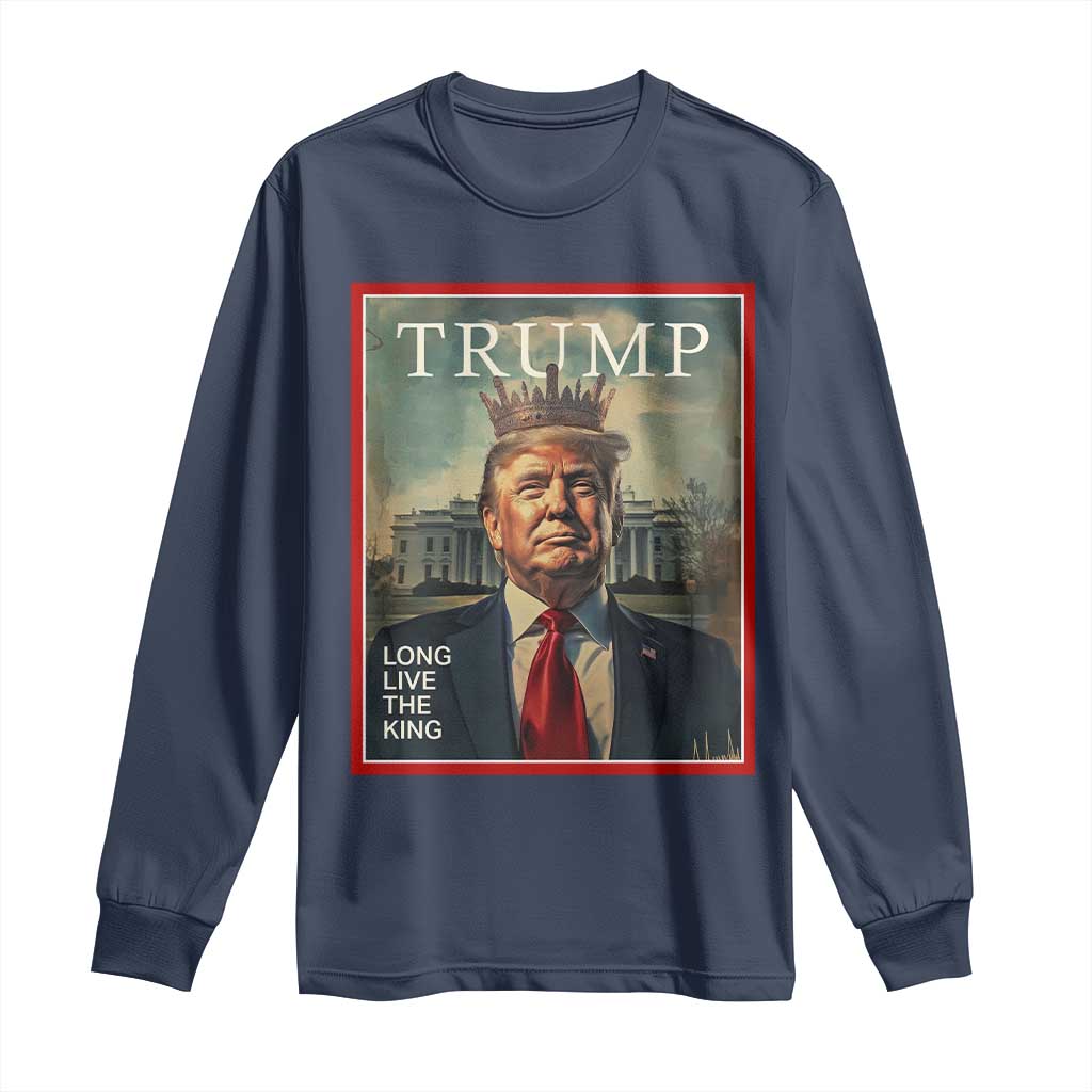 Trump 2025 Long Sleeve Shirt Long Live The King Patriotic Graphic TS02 Navy Print Your Wear