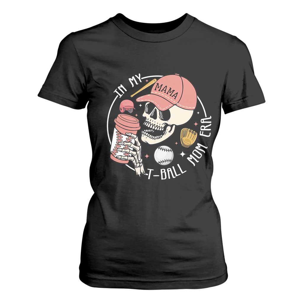 In My T-Ball Mom Era Skeleton T Shirt For Women Baseball Mother's Day TS02 Black Print Your Wear