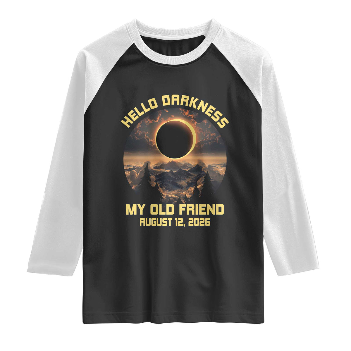 Hello Darkness My Old Friend August 12 2026 Raglan Shirt Total Solar Eclipse Humorous Astronomy Gift TS02 Black White Print Your Wear