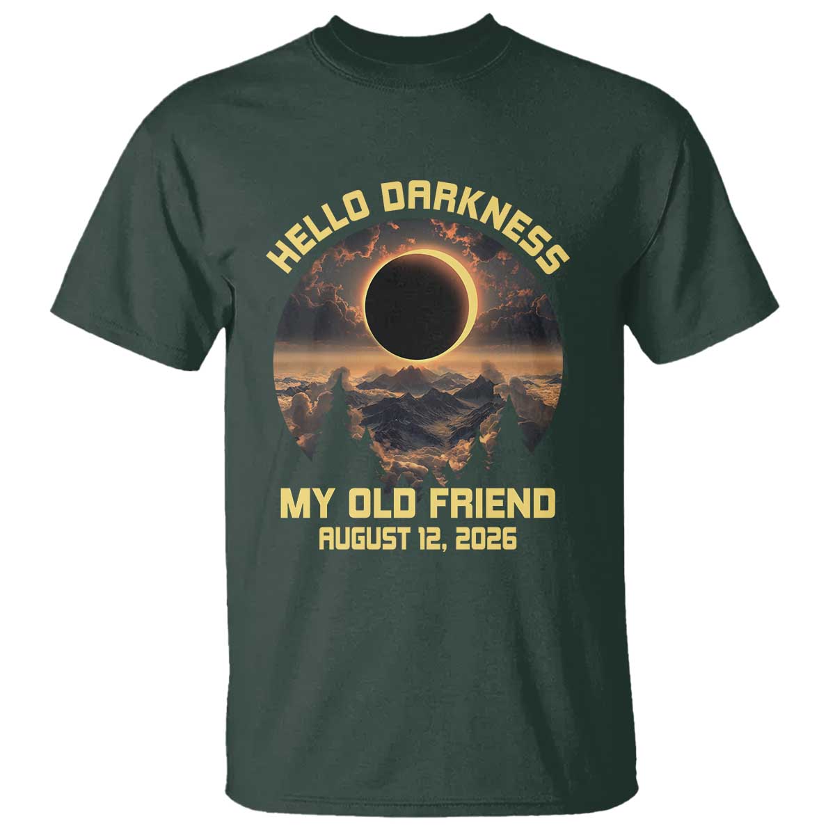 Hello Darkness My Old Friend August 12 2026 T Shirt Total Solar Eclipse Humorous Astronomy Gift TS02 Dark Forest Green Print Your Wear