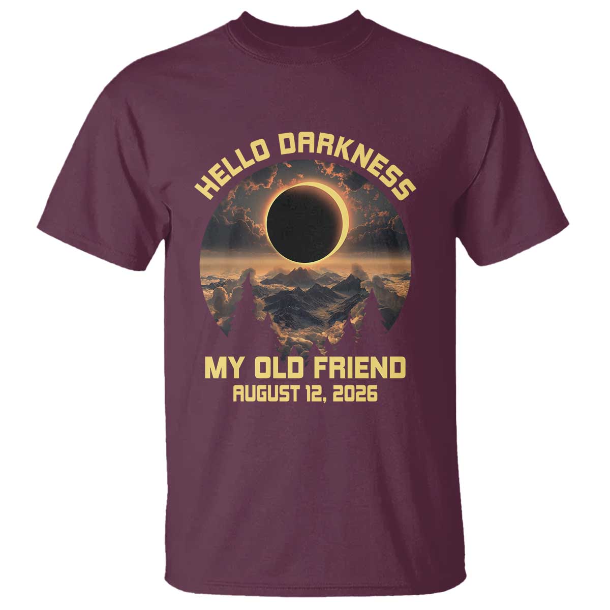 Hello Darkness My Old Friend August 12 2026 T Shirt Total Solar Eclipse Humorous Astronomy Gift TS02 Maroon Print Your Wear