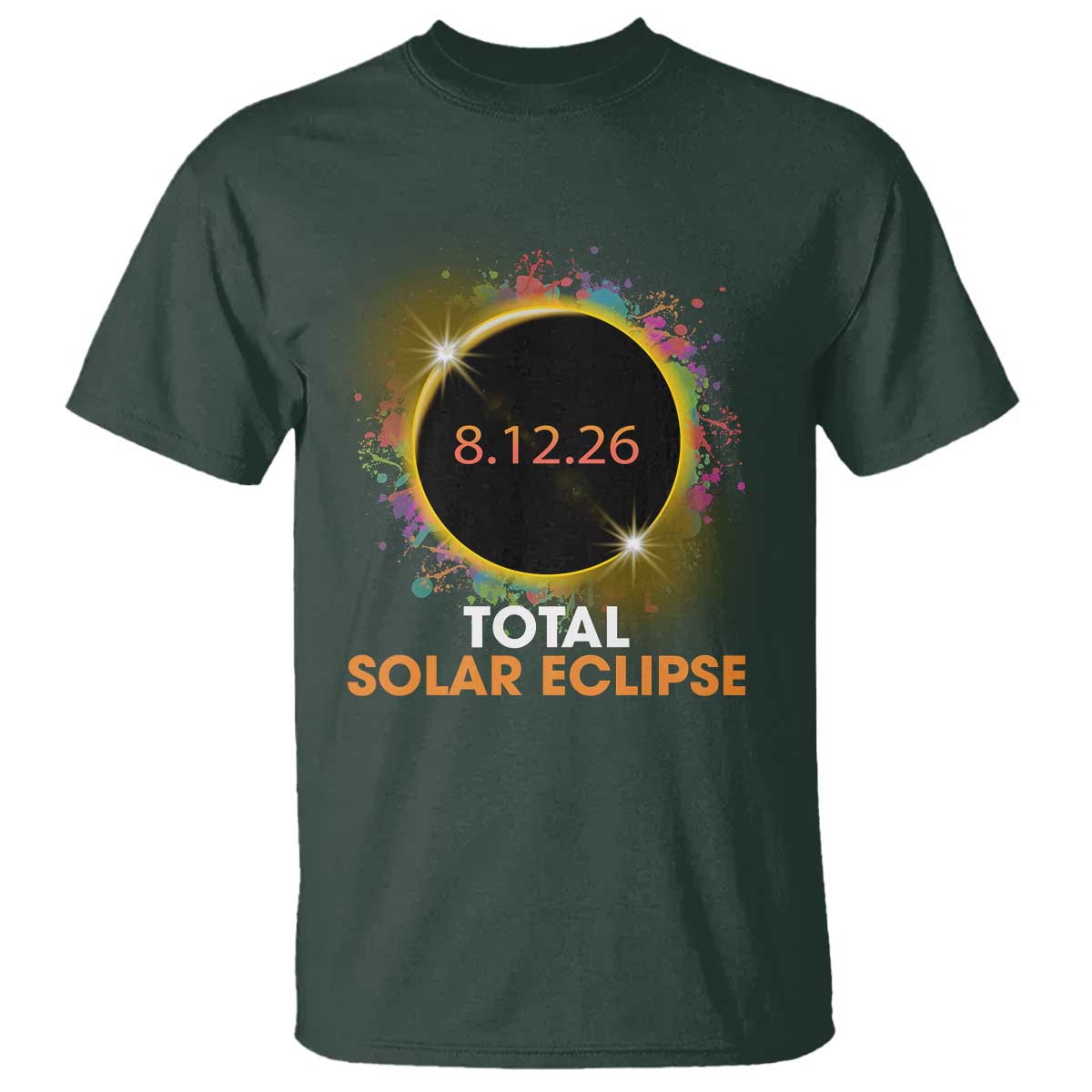 Colorful Paint Splatter 2026 Total Solar Eclipse Totality Astronomy T Shirt TS02 Dark Forest Green Print Your Wear