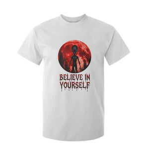 Creepy Alien Believe In Yourself T Shirt For Kid Funny Blood Moon Sci-Fi Horror Graphic TS02 White Print Your Wear