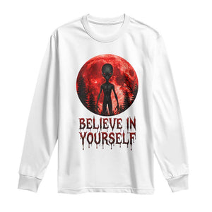 Creepy Alien Believe In Yourself Long Sleeve Shirt Funny Blood Moon Sci-Fi Horror Graphic TS02 White Print Your Wear