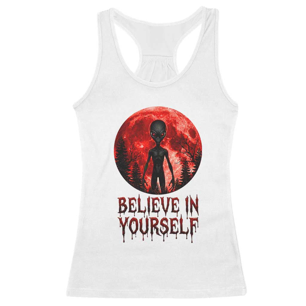 Creepy Alien Believe In Yourself Racerback Tank Top Funny Blood Moon Sci-Fi Horror Graphic TS02 White Print Your Wear