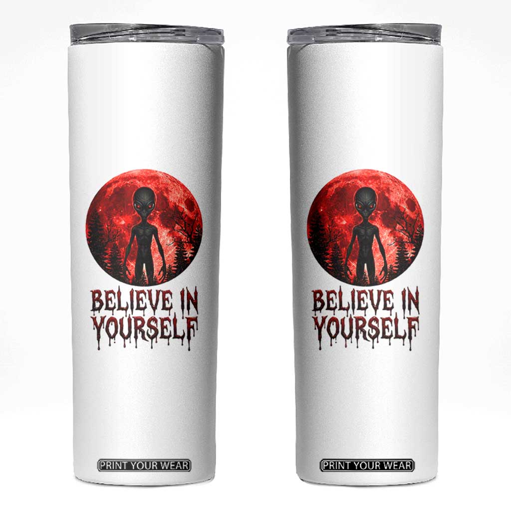 Creepy Alien Believe In Yourself Skinny Tumbler Funny Blood Moon Sci-Fi Horror Graphic TS02 White Print Your Wear