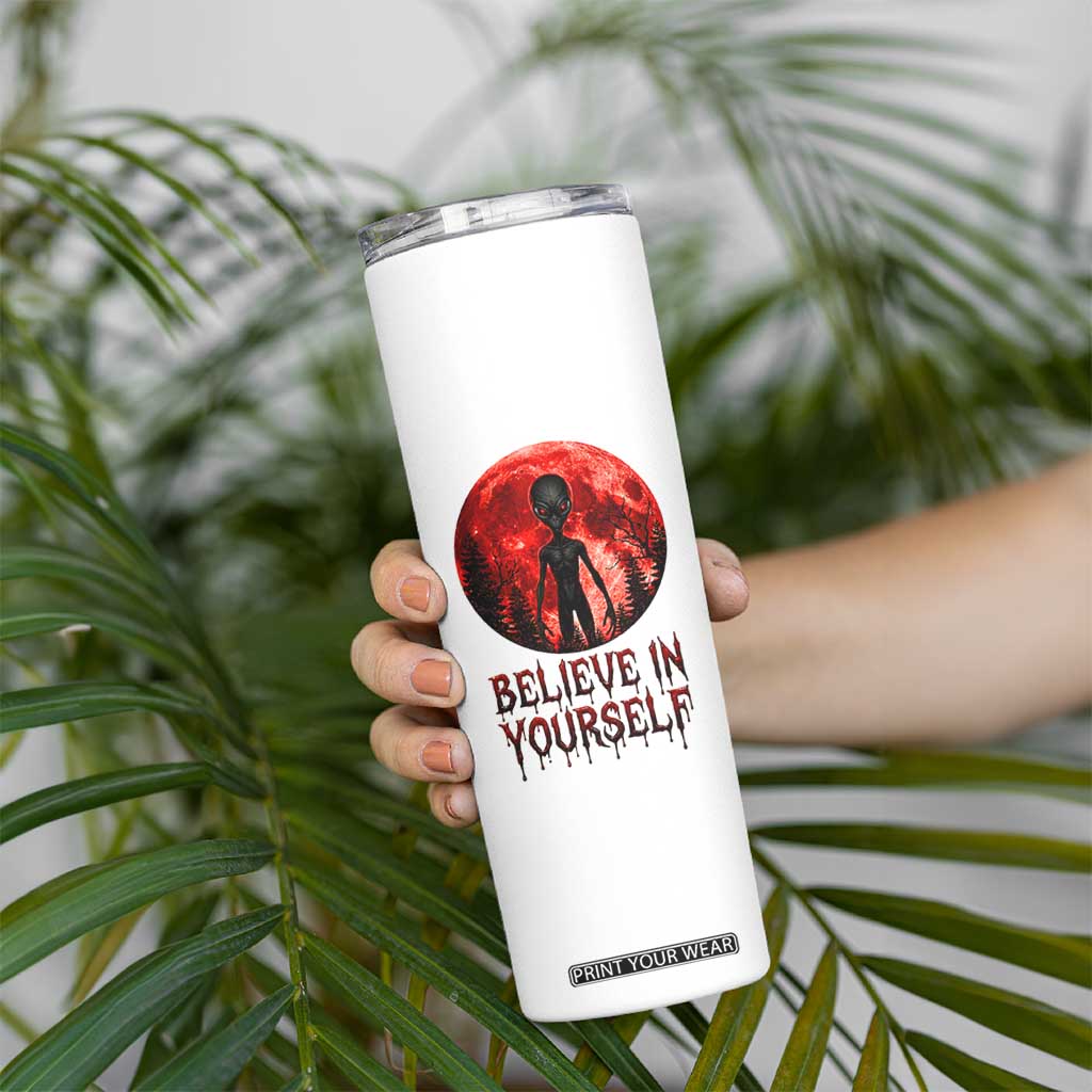 Creepy Alien Believe In Yourself Skinny Tumbler Funny Blood Moon Sci-Fi Horror Graphic TS02 Print Your Wear