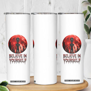 Creepy Alien Believe In Yourself Skinny Tumbler Funny Blood Moon Sci-Fi Horror Graphic TS02 Print Your Wear
