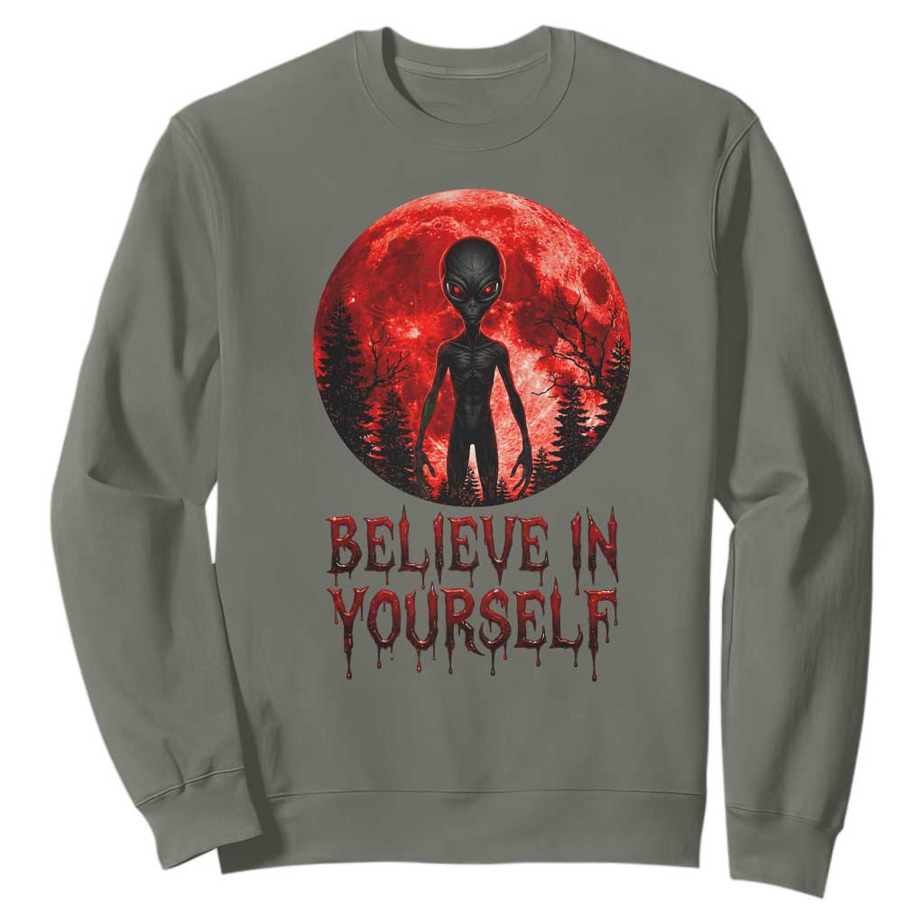 Creepy Alien Believe In Yourself Sweatshirt Funny Blood Moon Sci-Fi Horror Graphic TS02 Military Green Print Your Wear