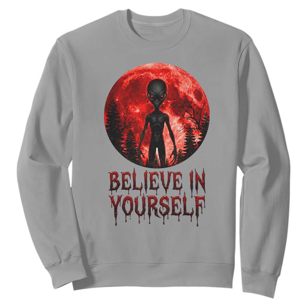 Creepy Alien Believe In Yourself Sweatshirt Funny Blood Moon Sci-Fi Horror Graphic TS02 Sport Gray Print Your Wear