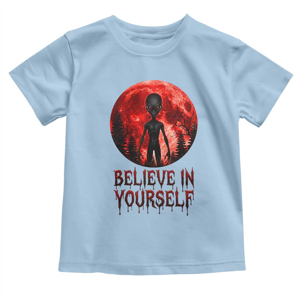 Creepy Alien Believe In Yourself Toddler T Shirt Funny Blood Moon Sci-Fi Horror Graphic TS02 Light Blue Print Your Wear
