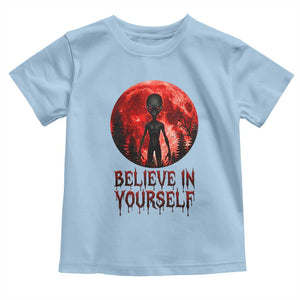 Creepy Alien Believe In Yourself Toddler T Shirt Funny Blood Moon Sci-Fi Horror Graphic TS02 Light Blue Print Your Wear
