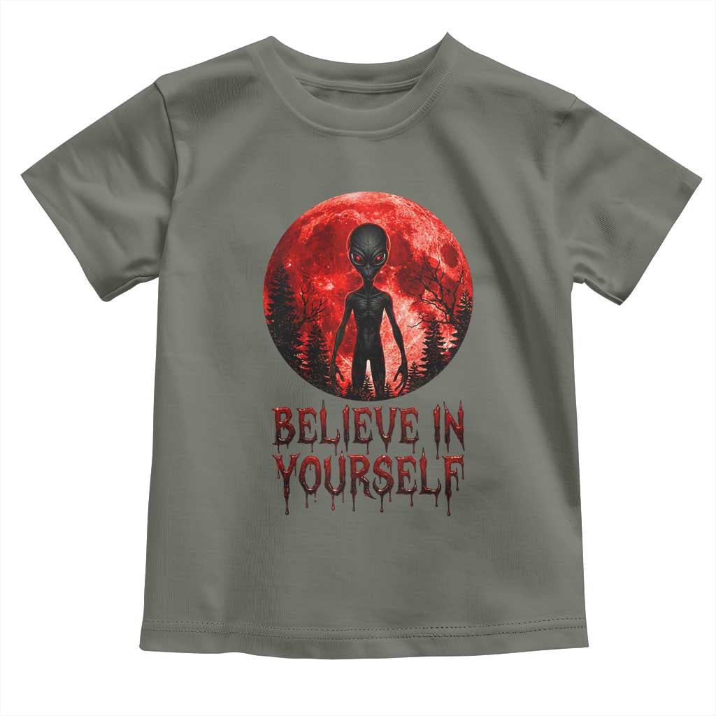 Creepy Alien Believe In Yourself Toddler T Shirt Funny Blood Moon Sci-Fi Horror Graphic TS02 Military Green Print Your Wear