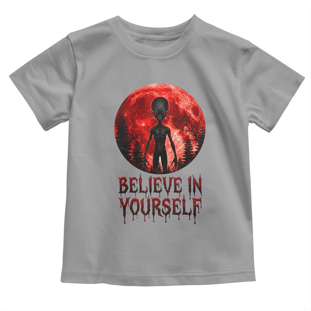 Creepy Alien Believe In Yourself Toddler T Shirt Funny Blood Moon Sci-Fi Horror Graphic TS02 Sport Gray Print Your Wear