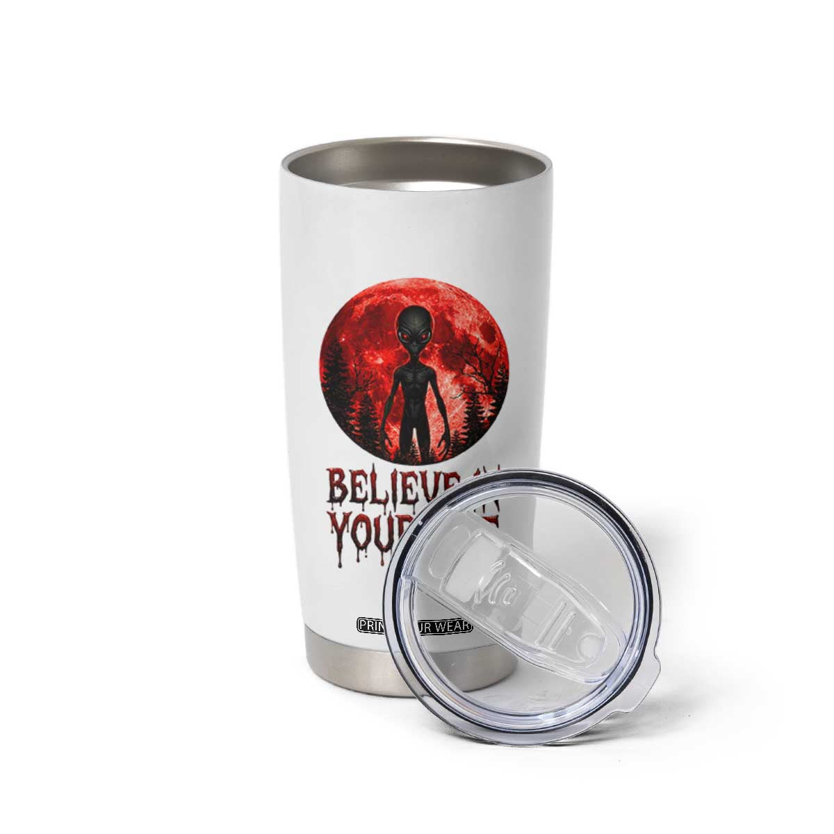 Creepy Alien Believe In Yourself Tumbler Cup Funny Blood Moon Sci-Fi Horror Graphic TS02 Print Your Wear
