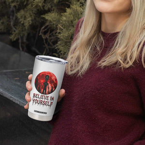 Creepy Alien Believe In Yourself Tumbler Cup Funny Blood Moon Sci-Fi Horror Graphic TS02 Print Your Wear
